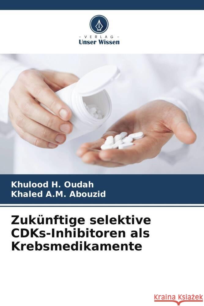 Zuk?nftige selektive CDKs-Inhibitoren als Krebsmedikamente Khulood H Khaled A 9786207249619