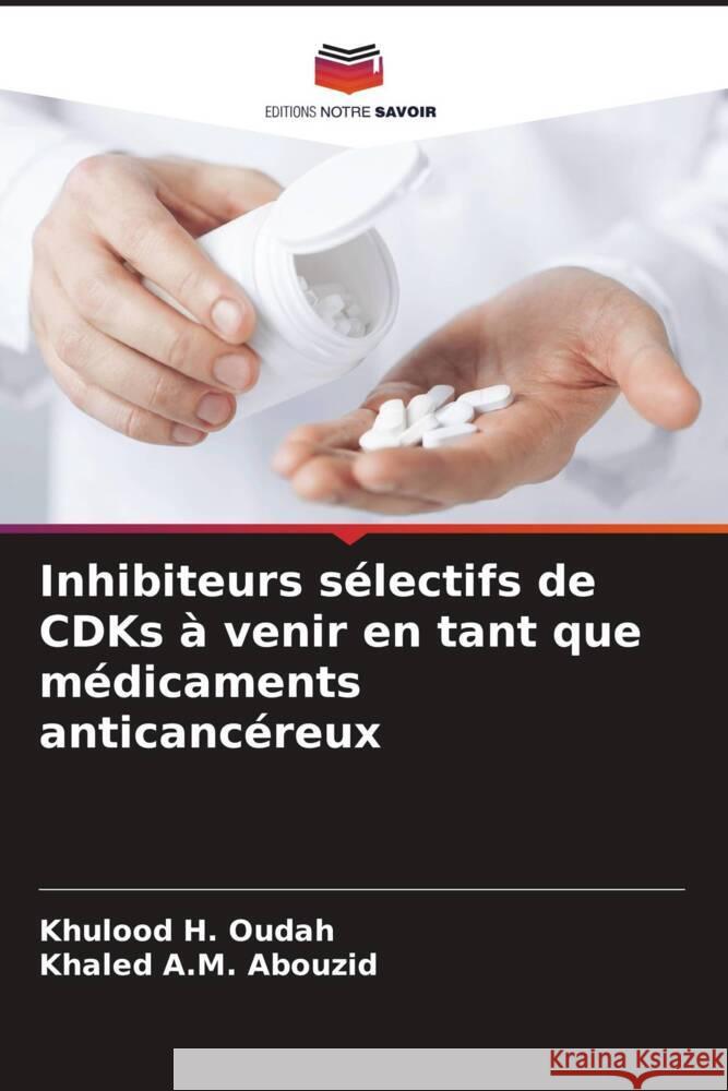 Inhibiteurs s?lectifs de CDKs ? venir en tant que m?dicaments anticanc?reux Khulood H Khaled A 9786207249633