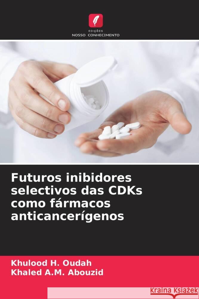 Futuros inibidores selectivos das CDKs como f?rmacos anticancer?genos Khulood H Khaled A 9786207249657