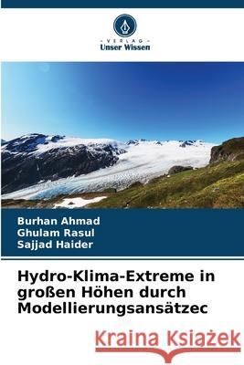 Hydro-Klima-Extreme in gro?en H?hen durch Modellierungsans?tzeс Burhan Ahmad Ghulam Rasul Sajjad Haider 9786207250103 Verlag Unser Wissen