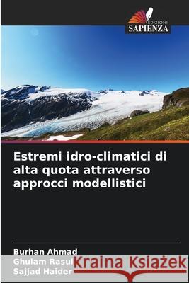 Estremi idro-climatici di alta quota attraverso approcci modellistici Burhan Ahmad Ghulam Rasul Sajjad Haider 9786207250134 Edizioni Sapienza