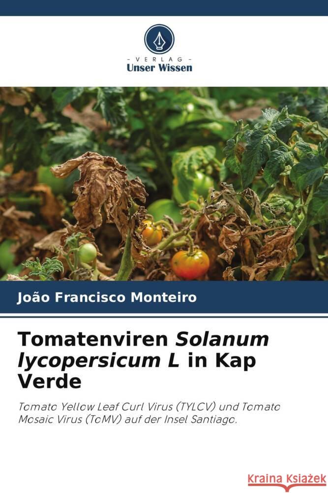 Tomatenviren Solanum lycopersicum L in Kap Verde Jo?o Francisco Monteiro 9786207250288