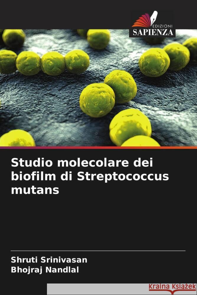 Studio molecolare dei biofilm di Streptococcus mutans Shruti Srinivasan Bhojraj Nandlal 9786207250950