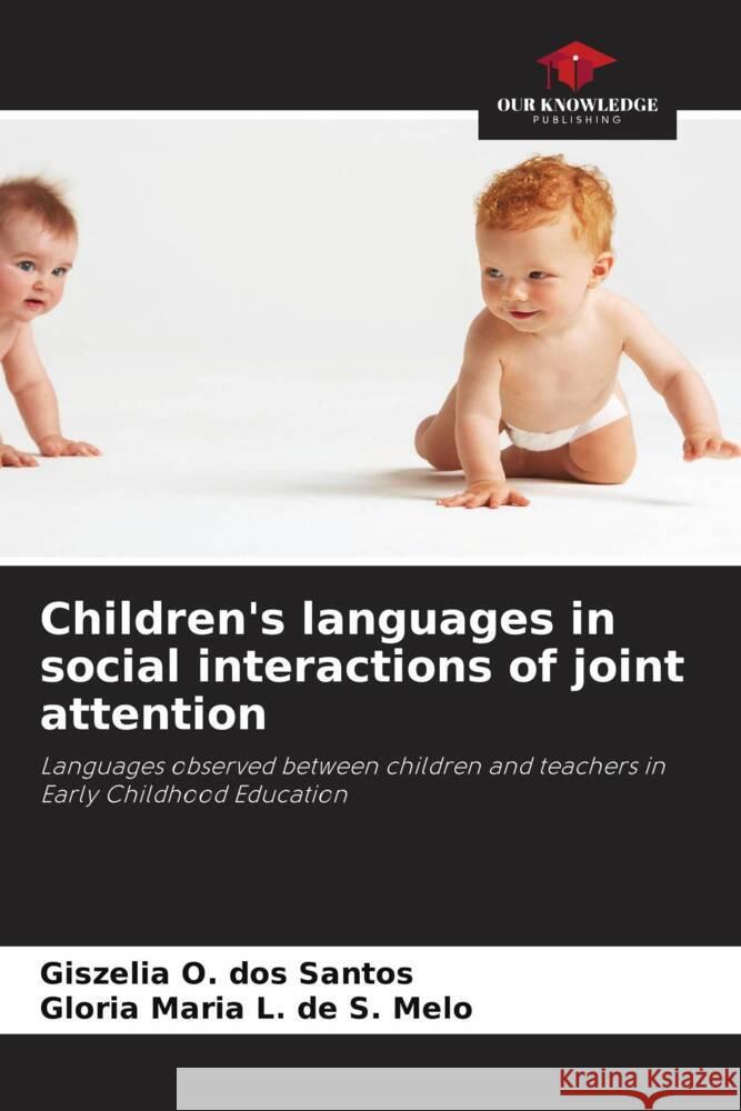 Children's languages in social interactions of joint attention Giszelia O Gl?ria Maria L 9786207251124 Our Knowledge Publishing