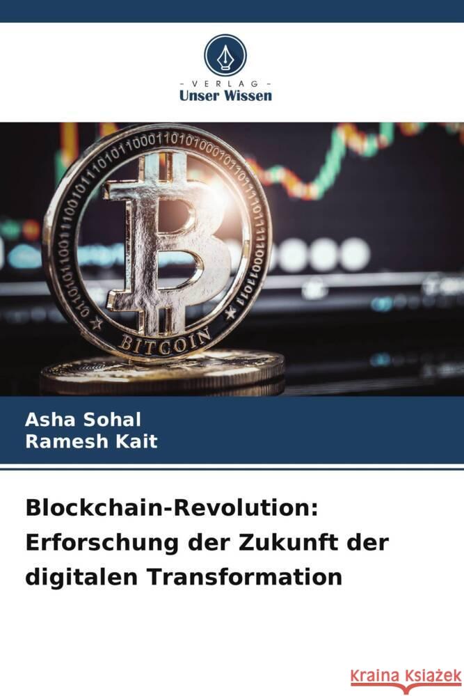 Blockchain-Revolution: Erforschung der Zukunft der digitalen Transformation Asha Sohal Ramesh Kait 9786207251292 Verlag Unser Wissen