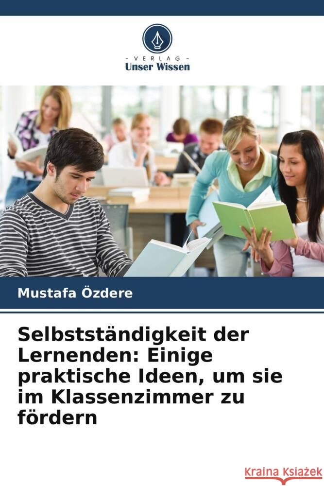 Selbstst?ndigkeit der Lernenden: Einige praktische Ideen, um sie im Klassenzimmer zu f?rdern Mustafa ?zdere 9786207251353 Verlag Unser Wissen