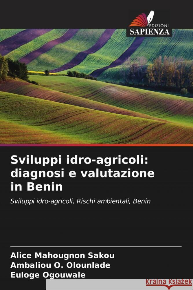 Sviluppi idro-agricoli: diagnosi e valutazione in Benin Alice Mahougnon Sakou Ambaliou O. Olounlade Euloge Ogouwal? 9786207251407