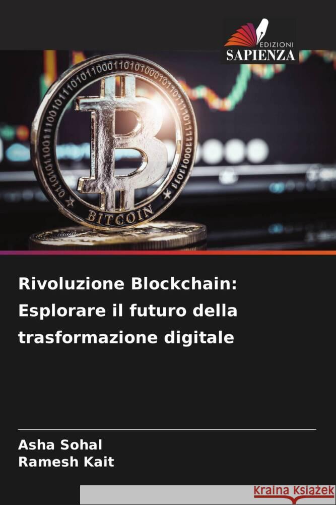 Rivoluzione Blockchain: Esplorare il futuro della trasformazione digitale Asha Sohal Ramesh Kait 9786207251445 Edizioni Sapienza