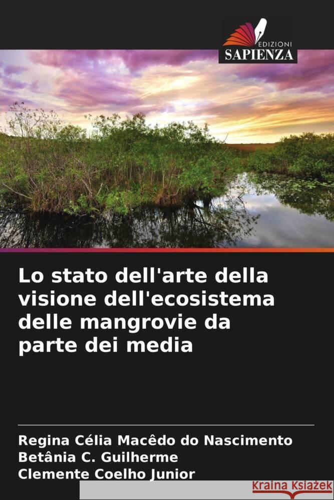 Lo stato dell'arte della visione dell'ecosistema delle mangrovie da parte dei media Regina C?li Bet?nia C Clemente Coelh 9786207251971 Edizioni Sapienza