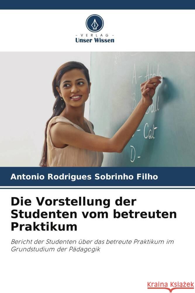 Die Vorstellung der Studenten vom betreuten Praktikum Antonio Rodrigues Sobrinh 9786207252008