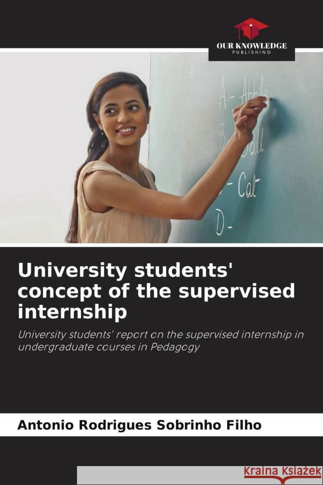 University students' concept of the supervised internship Antonio Rodrigues Sobrinh 9786207252015