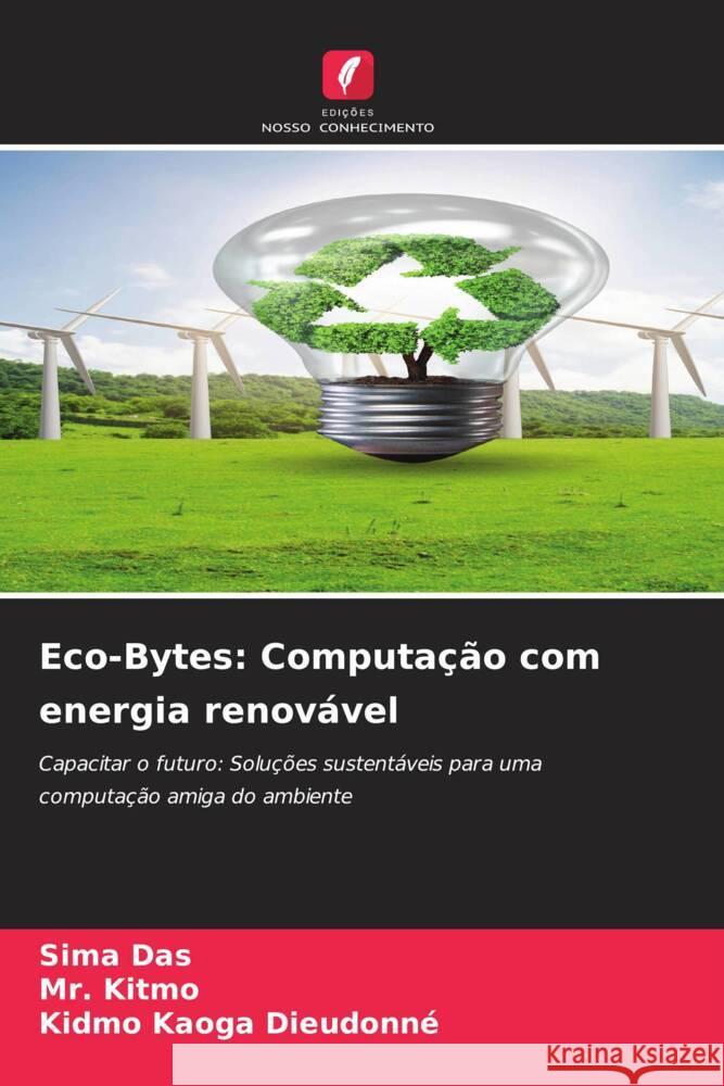 Eco-Bytes: Computa??o com energia renov?vel Sima Das Kitmo                                    Kidmo Kaoga Dieudonn? 9786207252404