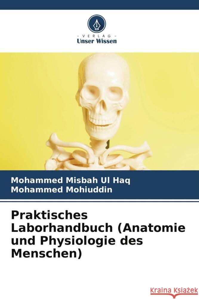 Praktisches Laborhandbuch (Anatomie und Physiologie des Menschen) Mohammed Misba Mohammed Mohiuddin 9786207252497