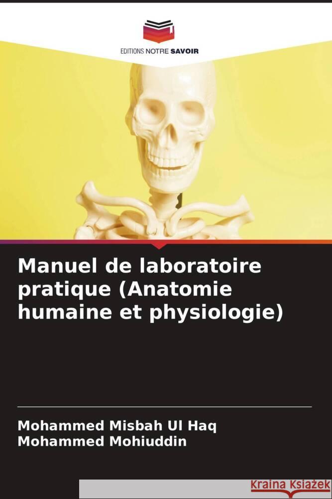 Manuel de laboratoire pratique (Anatomie humaine et physiologie) Mohammed Misba Mohammed Mohiuddin 9786207252510