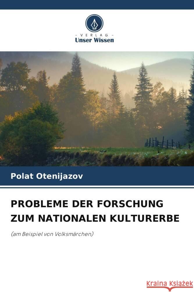 Probleme Der Forschung Zum Nationalen Kulturerbe Polat Оtenijazov 9786207253272 Verlag Unser Wissen