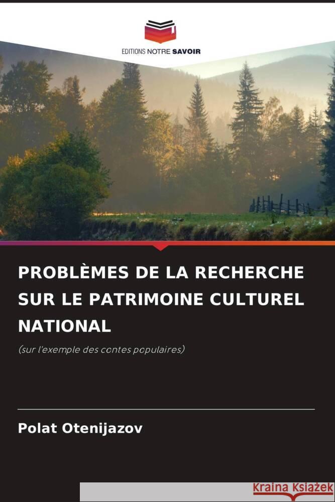Probl?mes de la Recherche Sur Le Patrimoine Culturel National Polat Оtenijazov 9786207253364 Editions Notre Savoir
