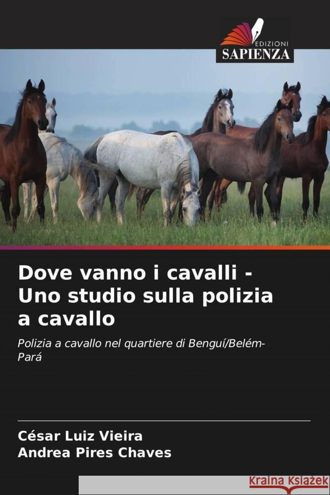 Dove vanno i cavalli - Uno studio sulla polizia a cavallo C?sar Luiz Vieira Andrea Pires Chaves 9786207253487 Edizioni Sapienza