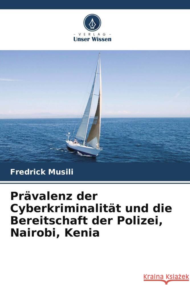 Pr?valenz der Cyberkriminalit?t und die Bereitschaft der Polizei, Nairobi, Kenia Fredrick Musili 9786207253722