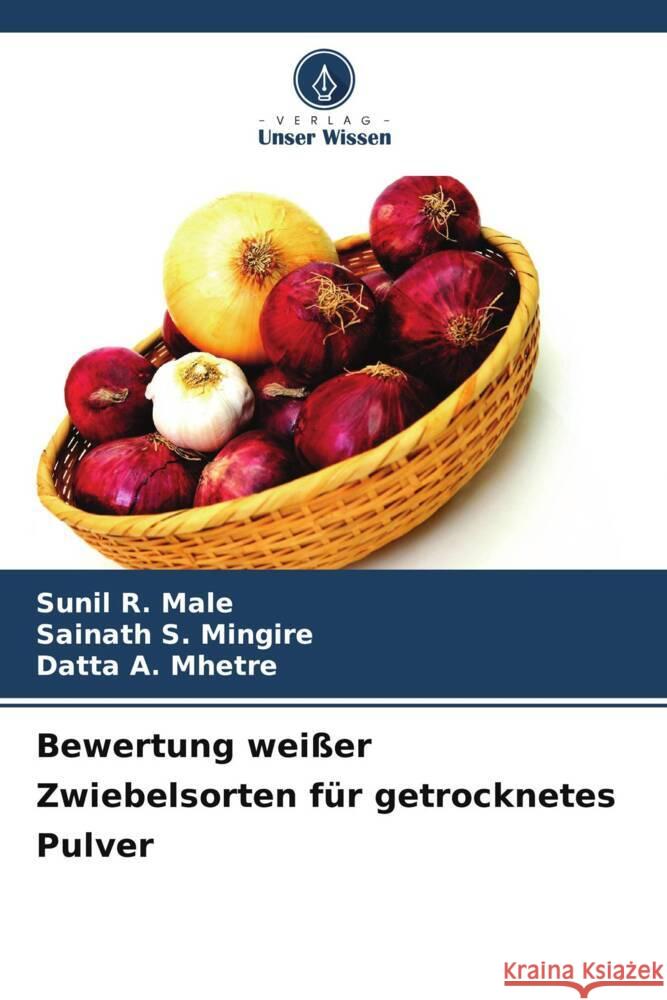 Bewertung wei?er Zwiebelsorten f?r getrocknetes Pulver Sunil R. Male Sainath S. Mingire Datta A. Mhetre 9786207253999