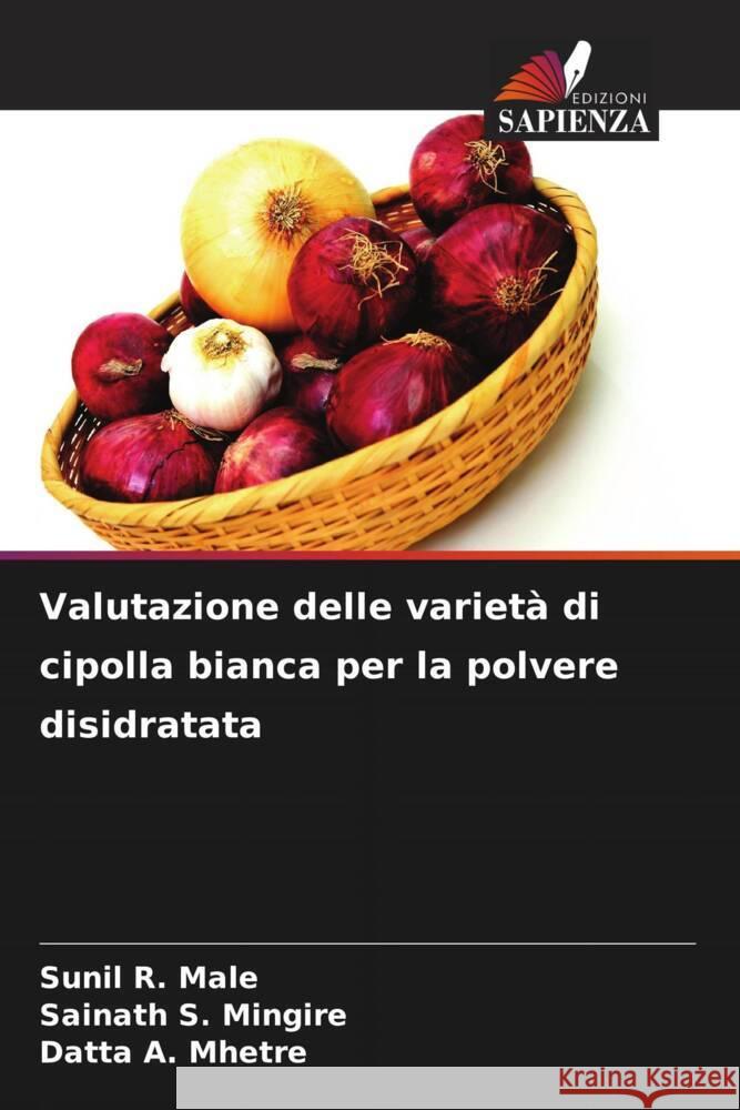 Valutazione delle variet? di cipolla bianca per la polvere disidratata Sunil R. Male Sainath S. Mingire Datta A. Mhetre 9786207254026