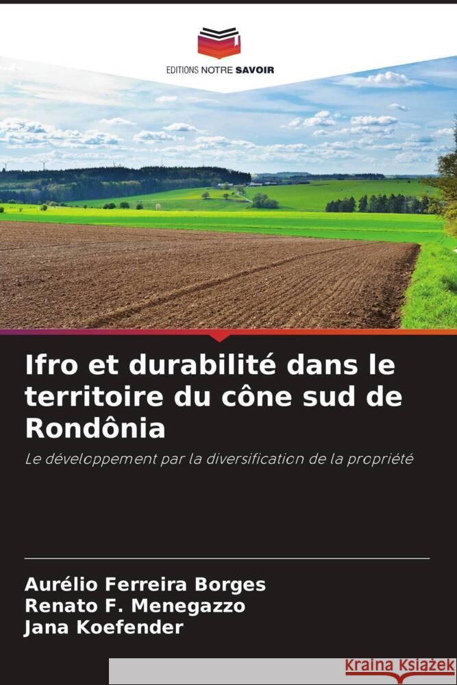 Ifro et durabilit? dans le territoire du c?ne sud de Rond?nia Aur?lio Ferreir Renato F. Menegazzo Jana Koefender 9786207254545