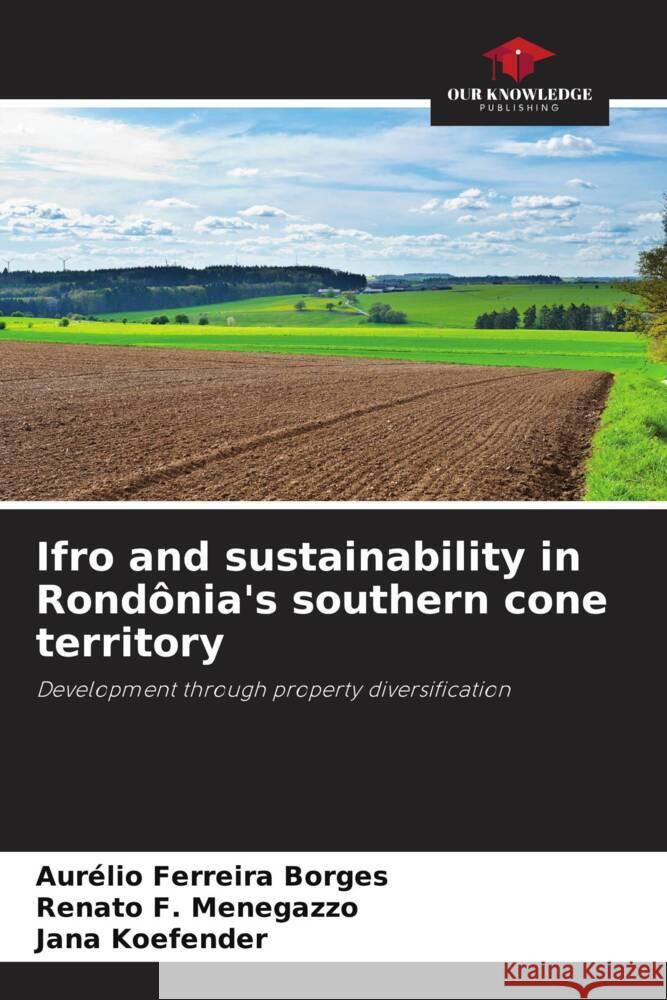 Ifro and sustainability in Rond?nia's southern cone territory Aur?lio Ferreir Renato F. Menegazzo Jana Koefender 9786207254576