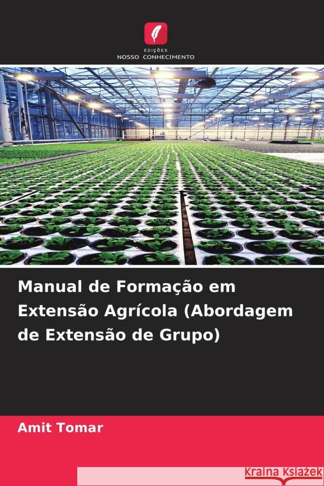 Manual de Forma??o em Extens?o Agr?cola (Abordagem de Extens?o de Grupo) Amit Tomar 9786207254644