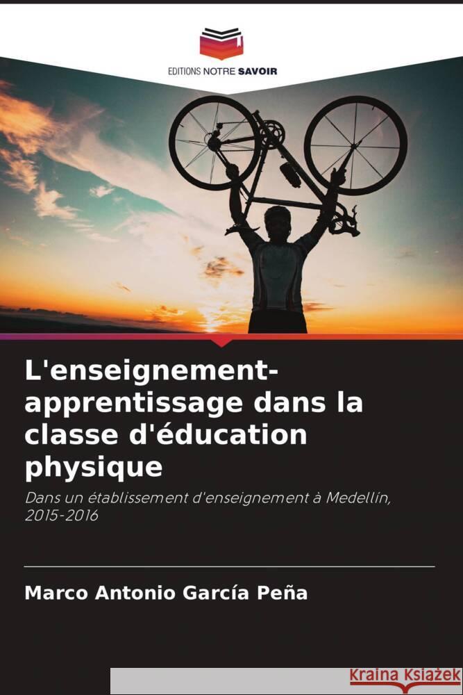 L'enseignement-apprentissage dans la classe d'?ducation physique Marco Antonio Garc? 9786207254798