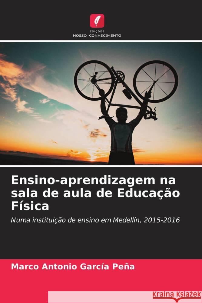 Ensino-aprendizagem na sala de aula de Educa??o F?sica Marco Antonio Garc? 9786207254811