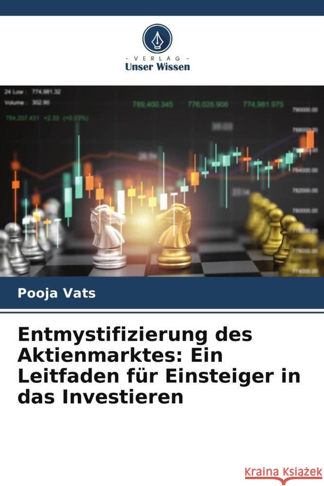 Entmystifizierung des Aktienmarktes: Ein Leitfaden f?r Einsteiger in das Investieren Pooja Vats 9786207255375 Verlag Unser Wissen