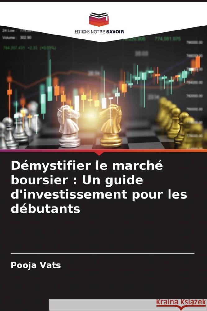 D?mystifier le march? boursier: Un guide d'investissement pour les d?butants Pooja Vats 9786207255382 Editions Notre Savoir