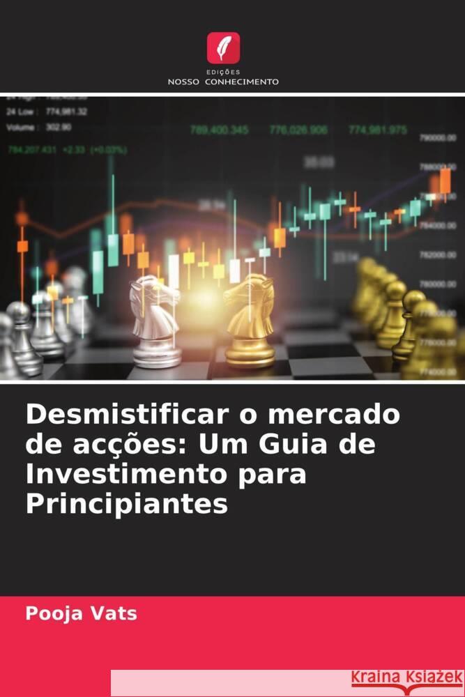 Desmistificar o mercado de ac??es: Um Guia de Investimento para Principiantes Pooja Vats 9786207255405 Edicoes Nosso Conhecimento