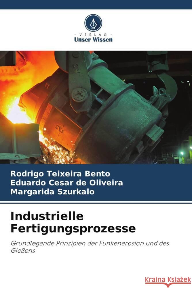 Industrielle Fertigungsprozesse Rodrigo Teixeira Bento Eduardo C?sar d Margarida Szurkalo 9786207255436 Verlag Unser Wissen