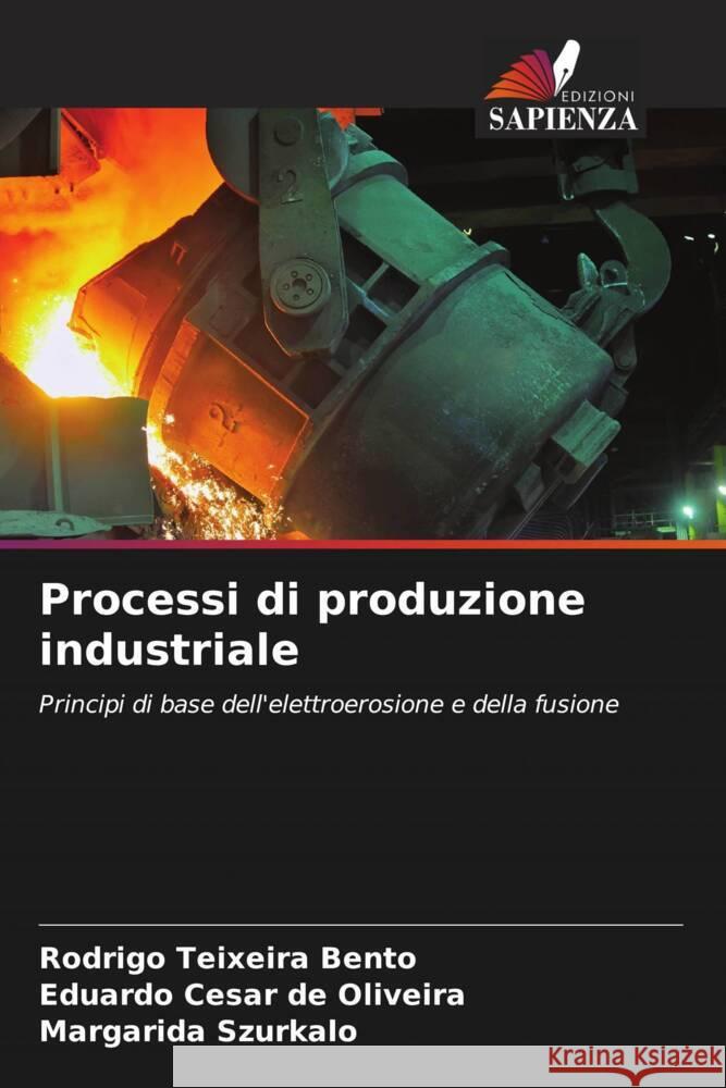 Processi di produzione industriale Rodrigo Teixeira Bento Eduardo C?sar d Margarida Szurkalo 9786207255474 Edizioni Sapienza