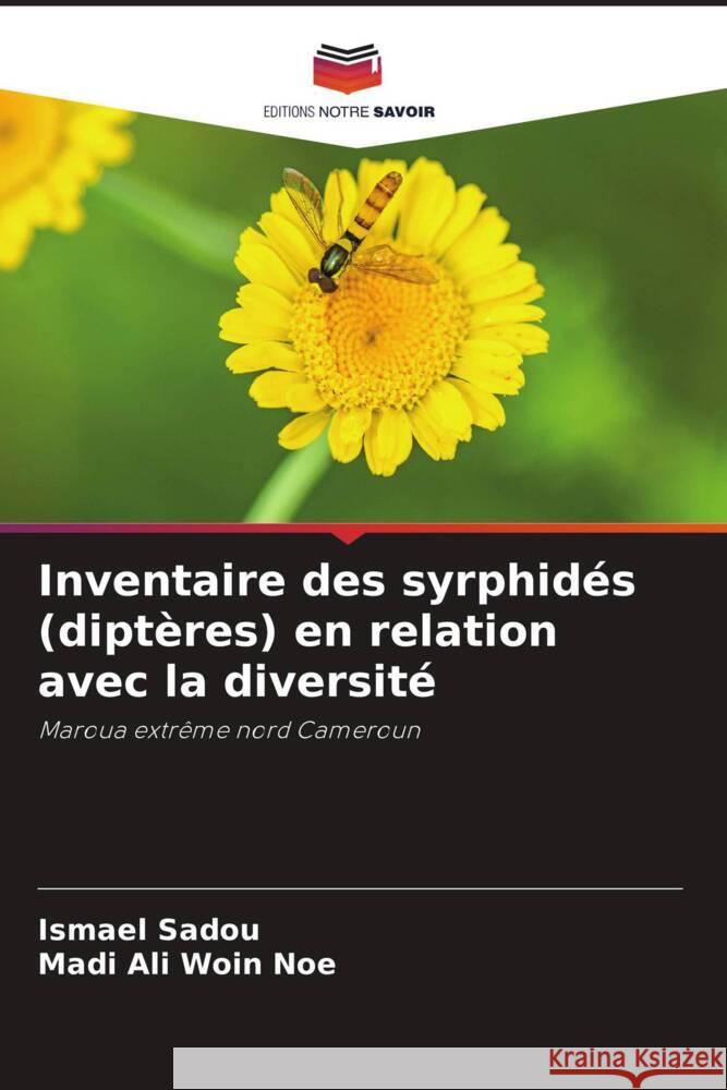 Inventaire des syrphidés (diptères) en relation avec la diversité Sadou, Ismael, Woin Noe, Madi Ali 9786207255634 Editions Notre Savoir