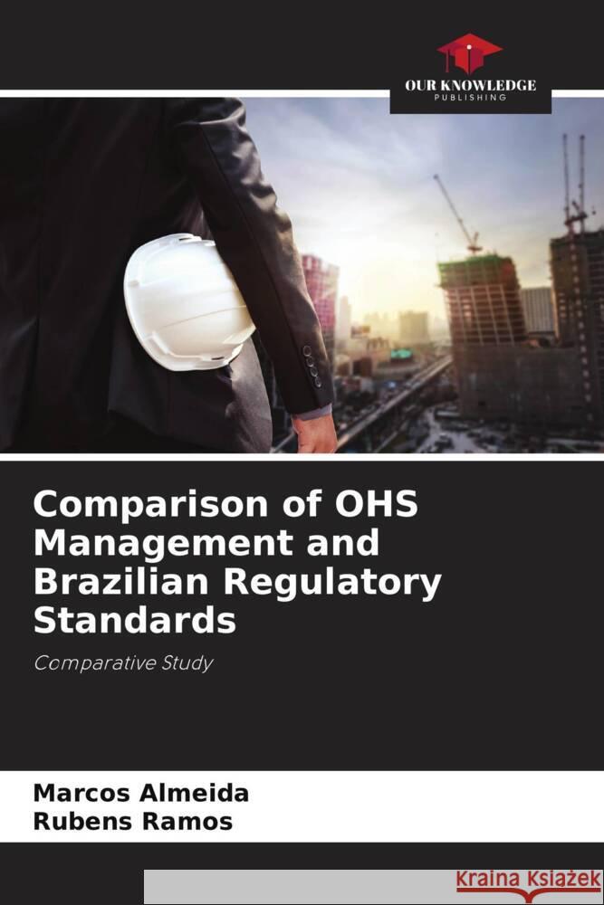 Comparison of OHS Management and Brazilian Regulatory Standards Marcos Almeida Rubens Ramos 9786207255689