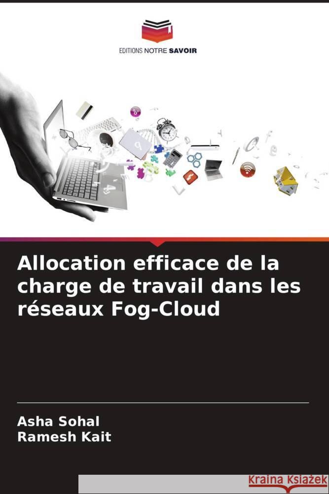 Allocation efficace de la charge de travail dans les r?seaux Fog-Cloud Asha Sohal Ramesh Kait 9786207255993 Editions Notre Savoir