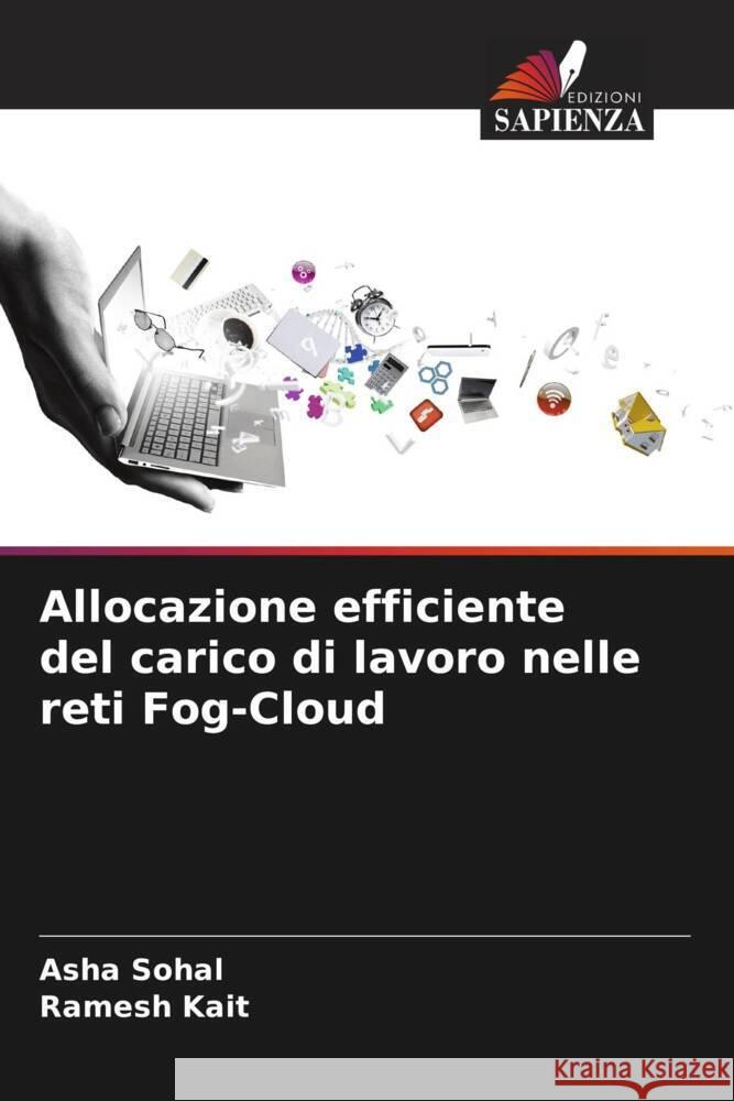 Allocazione efficiente del carico di lavoro nelle reti Fog-Cloud Asha Sohal Ramesh Kait 9786207256006 Edizioni Sapienza