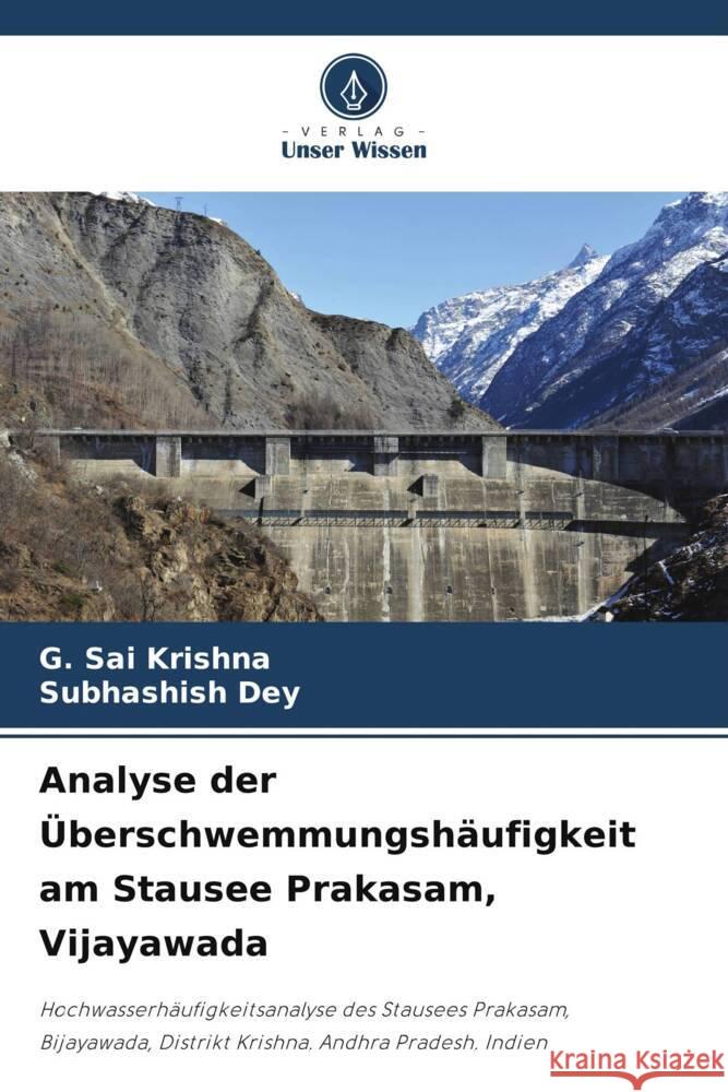 Analyse der ?berschwemmungsh?ufigkeit am Stausee Prakasam, Vijayawada G. Sai Krishna Subhashish Dey 9786207256556 Verlag Unser Wissen