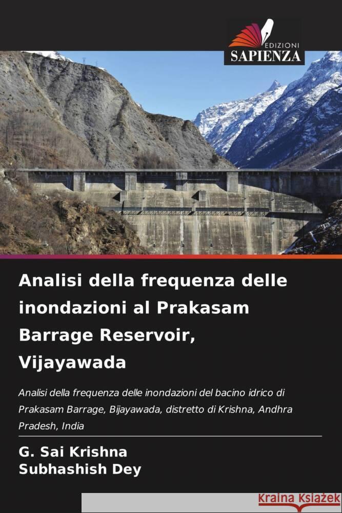 Analisi della frequenza delle inondazioni al Prakasam Barrage Reservoir, Vijayawada G. Sai Krishna Subhashish Dey 9786207256594 Edizioni Sapienza