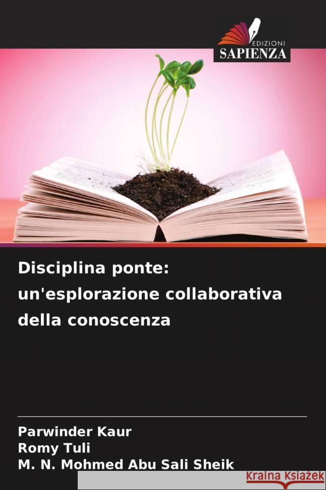 Disciplina ponte: un'esplorazione collaborativa della conoscenza Parwinder Kaur Romy Tuli M. N. Mohmed Ab 9786207256761 Edizioni Sapienza