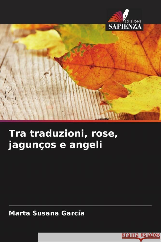 Tra traduzioni, rose, jagun?os e angeli Marta Susana Garc?a 9786207258116