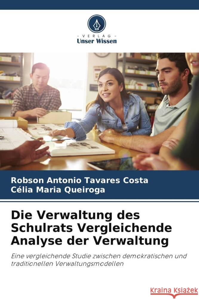 Die Verwaltung des Schulrats Vergleichende Analyse der Verwaltung Robson Antonio Tavare C?lia Maria Queiroga 9786207258444 Verlag Unser Wissen