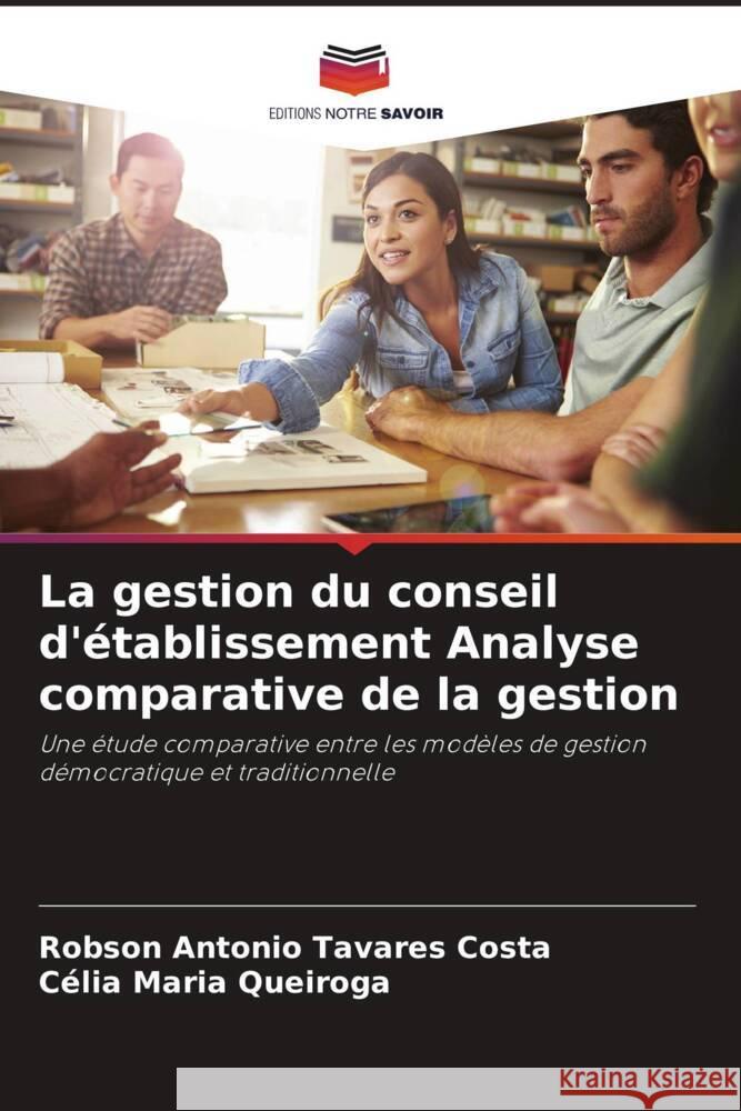 La gestion du conseil d'?tablissement Analyse comparative de la gestion Robson Antonio Tavare C?lia Maria Queiroga 9786207258451 Editions Notre Savoir