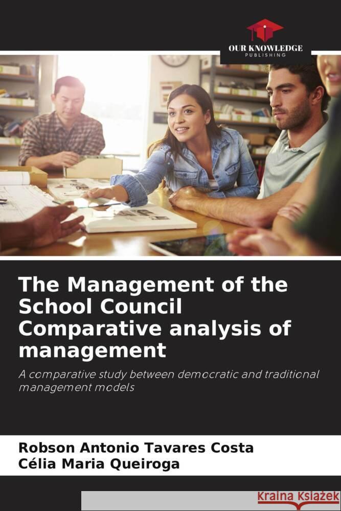 The Management of the School Council Comparative analysis of management Robson Antonio Tavare C?lia Maria Queiroga 9786207258482 Our Knowledge Publishing