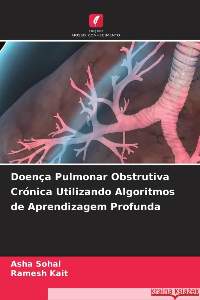 Doen?a Pulmonar Obstrutiva Cr?nica Utilizando Algoritmos de Aprendizagem Profunda Asha Sohal Ramesh Kait 9786207258734 Edicoes Nosso Conhecimento