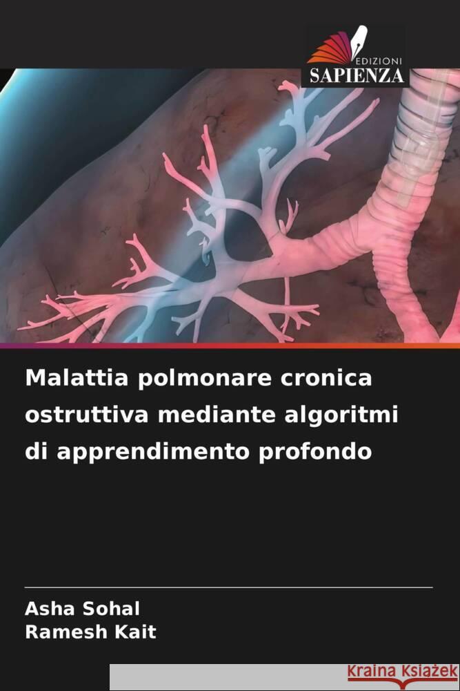 Malattia polmonare cronica ostruttiva mediante algoritmi di apprendimento profondo Asha Sohal Ramesh Kait 9786207258772 Edizioni Sapienza