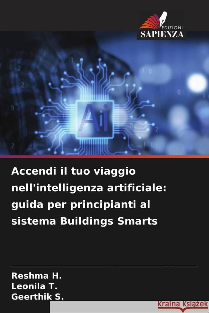 Accendi il tuo viaggio nell'intelligenza artificiale: guida per principianti al sistema Buildings Smarts Reshma H Leonila T Geerthik S 9786207258833 Edizioni Sapienza