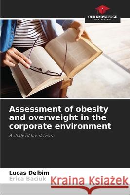 Assessment of obesity and overweight in the corporate environment Lucas Delbim Erica Baciuk 9786207259229 Our Knowledge Publishing