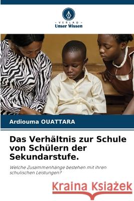 Das Verh?ltnis zur Schule von Sch?lern der Sekundarstufe. Ardiouma Ouattara 9786207259281